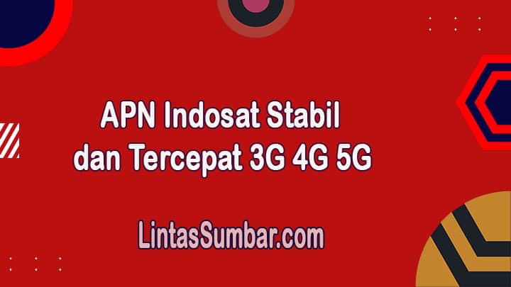 APN Indosat Stabil dan Tercepat 3G 4G 5G